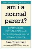 Am I a Normal Parent?: Expert Advice, Parenting Tips and the Reassurance You've Been Looking for
