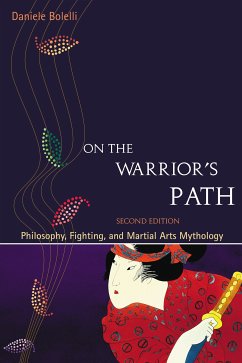 On the Warrior's Path, Second Edition: Philosophy, Fighting, and Martial Arts Mythology - Bolelli, Daniele