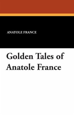 Golden Tales of Anatole France - France, Anatole