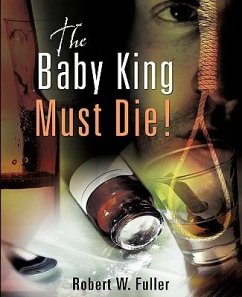 The Baby King Must Die! - Fuller, Robert W.