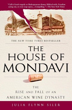The House of Mondavi: The Rise and Fall of an American Wine Dynasty - Siler, Julia Flynn