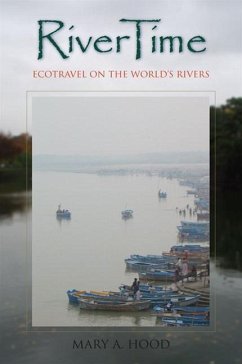 RiverTime: Ecotravel on the World's Rivers - Hood, Mary A.