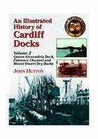 An Illustrated History of Cardiff Docks - Hutton, John