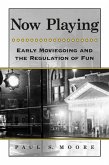 Now Playing: Early Moviegoing and the Regulation of Fun