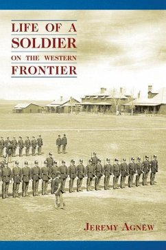 Life of a Soldier on the Western Frontier - Agnew, Jeremy