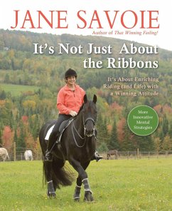 It's Not Just about the Ribbons: It's about Enriching Riding (and Life) with a Winning Attitude - Savoie, Jane