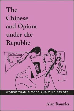 The Chinese and Opium Under the Republic - Baumler, Alan