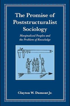 The Promise of Poststructuralist Sociology: Marginalized Peoples and the Problem of Knowledge - Dumont Jr, Clayton W.