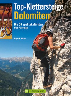 Top-Klettersteige Dolomiten - Die 54 spektakulärsten Vie Ferrate - Eugen E. Hüsler