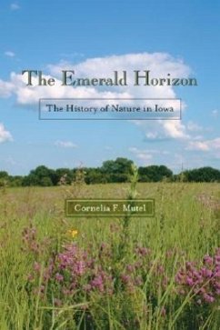 The Emerald Horizon: The History of Nature in Iowa - Mutel, Cornelia F.