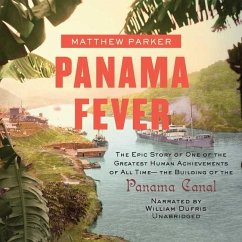 Panama Fever: The Epic Story of One of the Greatest Human Achievements of All Time--The Building of the Panama Canal - Parker, Matthew