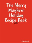 The Merry Mayhem Holiday Recipe Book of 2007