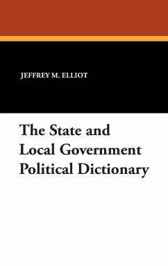 The State and Local Government Political Dictionary - Elliot, Jeffrey M.; Ali, Sheikh R.