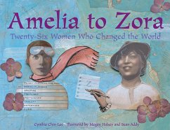Amelia to Zora: Twenty-Six Women Who Changed the World - Chin-Lee, Cynthia