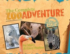 The Complete Zoo Adventure: A Field Trip in a Book [With Field Fact Cards, Biome Cards, Name Badges, Etc.] - Parker, Mary; Parker, Gary