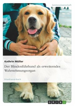 Der Blindenführhund als erweiterndes Wahrnehmungsorgan - Müller, Kathrin
