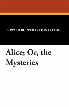 Alice; Or, the Mysteries - Bulwer-Lytton, Edward