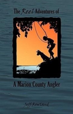 The Reel Adventures of a Marion County Angler - Rowland, Jeff