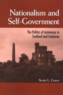 Nationalism and Self-Government: The Politics of Autonomy in Scotland and Catalonia - Greer, Scott L.
