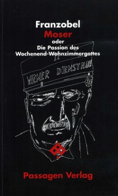 Moser oder Die Passion des Wochenend-Wohnzimmergottes - Franzobel