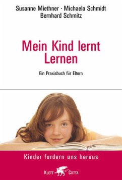 Mein Kind lernt lernen (Kinder fordern uns heraus) - Miethner, Susanne;Schmidt, Michaela;Schmitz, Bernhard