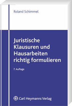 Juristische Klausuren und Hausarbeiten richtig formulieren - Schimmel, Roland