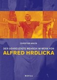 Der gekreuzigte Mensch im Werk von Alfred Hrdlicka Der gekreuzigte Mensch im Werk von Alfred Hrdlicka