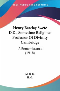 Henry Barclay Swete D.D., Sometime Religious Professor Of Divinity Cambridge - M. B. K.; H. G.