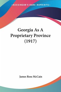 Georgia As A Proprietary Province (1917) - Mccain, James Ross