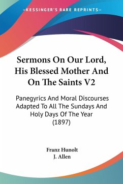 Sermons On Our Lord, His Blessed Mother And On The Saints V2 - Hunolt, Franz