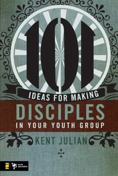 101 Ideas for Making Disciples in Your Youth Group - Julian, C Kent