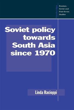 Soviet Policy Towards South Asia Since 1970 - Racioppi, Linda