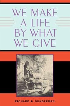 We Make a Life by What We Give - Gunderman, Richard B