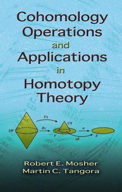 Cohomology Operations and Applications in Homotopy Theory - Mosher, Robert E; Tangora, Martin C; Mathematics