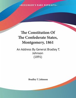 The Constitution Of The Confederate States, Montgomery, 1861 - Johnson, Bradley T.