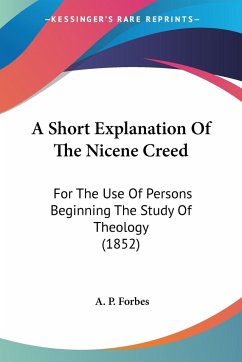 A Short Explanation Of The Nicene Creed - Forbes, A. P.