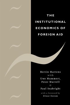 The Institutional Economics of Foreign Aid - Martens, Bertin; Mummert, Uwe; Murrell, Peter Jr.