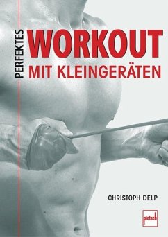 Perfektes Workout mit Kleingeräten - Delp, Christoph