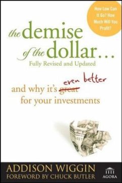 The Demise of the Dollar... and Why It's Great For Your Investment - Wiggin, Addison