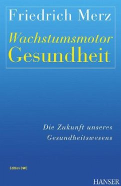 Wachstumsmotor Gesundheit - Merz, Friedrich