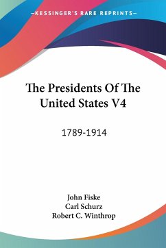 The Presidents Of The United States V4 - Fiske, John; Schurz, Carl; Winthrop, Robert C.