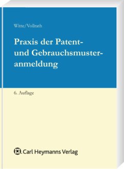 Praxis der Patent- und Gebrauchsmusteranmeldung - Vollrath, Ulrich;Witte
