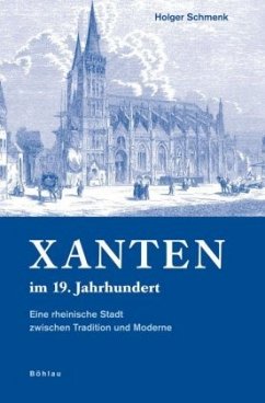 Xanten im 19. Jahrhundert - Schmenk, Holger
