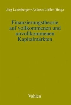 Finanzierungstheorie auf vollkommenen und unvollkommenen Kapitalmärkten - Laitenberger, Jörg / Löffler, Andreas (Hrsg.)