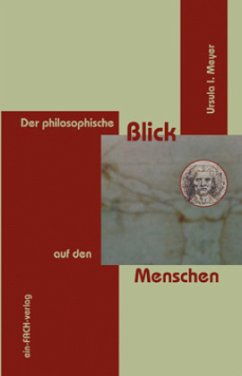 Der philosophische Blick auf den Menschen - Meyer, Ursula I.