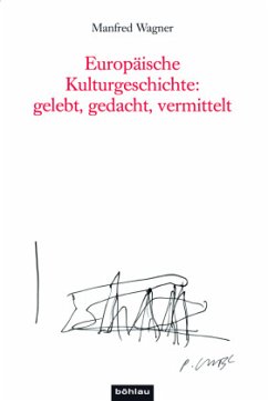 Europäische Kulturgeschichte: gelebt, gedacht, vermittelt - Wagner, Manfred