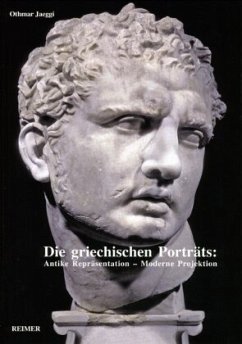 Die griechischen Porträts: Antike Repräsentation - Moderne Projektion - Jaeggi, Othmar
