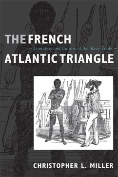 The French Atlantic Triangle: Literature and Culture of the Slave Trade - Miller, Christopher L.