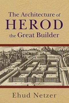 The Architecture of Herod, the Great Builder - Netzer, Ehud