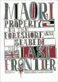 Maori Property Rights and the Foreshore and Seabed: The Last Frontier